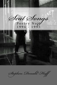 Scat Songs : Poetry Noir 1994 - 1995 - Stephen Donald Huff