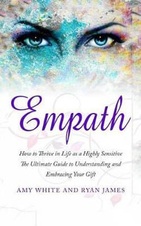 Empath : How to Thrive in Life as a Highly Sensitive - The Ultimate Guide to Understanding and Embracing Your Gift - Dr Ryan James