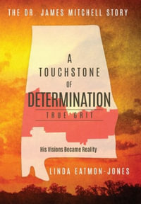 A Touchstone of Determination - True Grit : The Dr. James Mitchell Story - Linda Eatmon-Jones