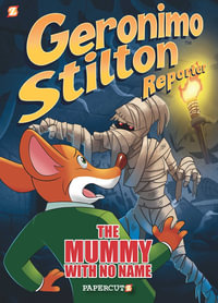 Geronimo Stilton Reporter: The Mummy With No Name : Geronimo Stilton Reporter Graphic Novels - Geronimo Stilton