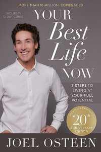 Your Best Life Now (20th Anniversary Edition) : 7 Steps to Living at Your Full Potential - Joel Osteen