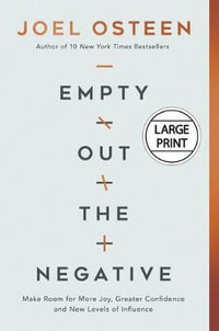 Empty Out the Negative : The Life-changing Power of a Positive You - Joel Osteen
