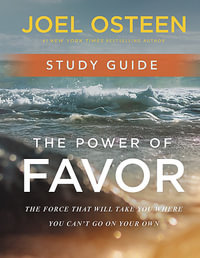 The Power of Favor Study Guide : Unleashing the Force That Will Take You Where You Can't Go on Your Own - Joel Osteen
