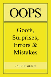 Oops : Goofs, Surprises, Errors & Mistakes - John Florian
