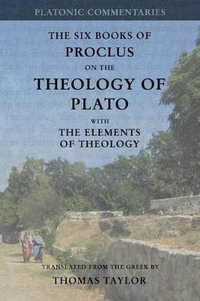 Proclus : On the Theology of Plato: with The Elements of Theology [two volumes in one] - Thomas Taylor