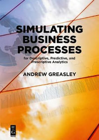Simulating Business Processes for Descriptive, Predictive, and Prescriptive Analytics - Andrew Greasley