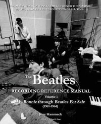 The Beatles Recording Reference Manual : Volume 1: My Bonnie Through Beatles for Sale (1961-1964) - Jerry Hammack
