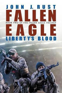 Fallen Eagle : Liberty's Blood - John J. Rust