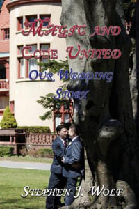 Magic and Code United : Our Wedding Story - Stephen J. Wolf