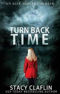 Turn Back Time : Alex Mercer Thriller - Stacy Claflin