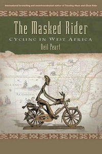 The Masked Rider : Cycling in West Africa - Neil Peart