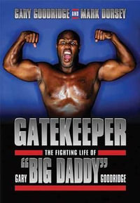Gatekeeper : The Fighting Life of Gary "Big Daddy" Goodridge - Gary Goodridge