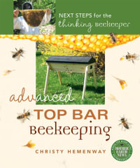 Advanced Top Bar Beekeeping : Next Steps for the Thinking Beekeeper - Christy Hemenway