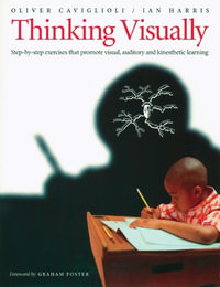 Thinking Visually : Step-by-Step Exercises That Promote Visual, Auditory, and Kinesthetic Learning - Oliver Caviglioli