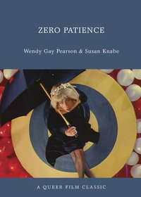 Zero Patience : A Queer Film Classic - Susan Knabe