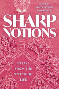 Sharp Notions : Essays from the Stitching Life - Marita Dachsel