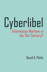 Cyberlibel : Information Warfare in the 21st Century? - David Potts