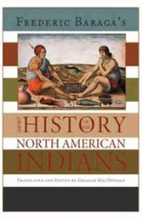 Frederick Baraga's Short History of the North American Indians - Graham A. MacDonald