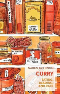 Curry : Reading, Eating, and Race - Naben Ruthnum