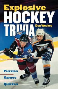 Explosive Hockey Trivia : Puzzles * Games * Quizzes - Don Weekes