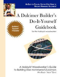 A Dulcimer Builder's Do-It-Yourself Guidebook - Randy Davis