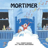 Mortimer / Mortimer Mortimer : Munsch for Kids - Robert Munsch