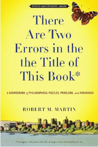 There Are Two Errors In The The Title of This Book : A Sourcebook of Philosophical Puzzles, Paradoxes, and Problems - Robert M. Martin
