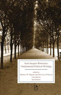 Jean-Jacques Rousseau : Fundamental Political Writings - Jean-Jacques Rousseau