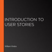 Introduction to User Stories - William Krebs
