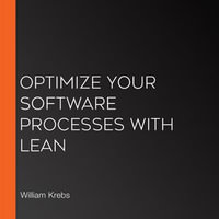 Optimize Your Software Processes with Lean - William Krebs