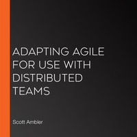Adapting Agile for Use with Distributed Teams - Scott Ambler