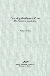 Cracking the Gnostic Code : The Powers of Gnosticism - Walter Wink