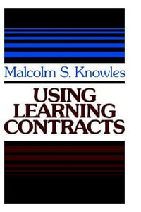 Using Learning Contracts : Practical Approaches to Individualizing and Structuring Learning - Malcolm S. Knowles