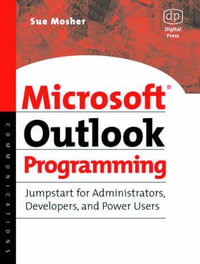 Microsoft Outlook Programming : Jumpstart for Administrators, Developers, and Power Users - Sue Mosher