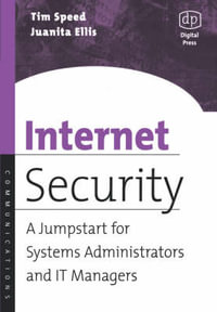 Internet Security : A Jumpstart for Systems Administrators and IT Managers - Tim Speed