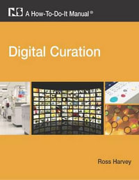 Digital Curation : A How-to-do-it Manual - Ross Harvey