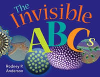 The Invisible ABCs : Exploring the World of Microbes - Rodney P.  Anderson