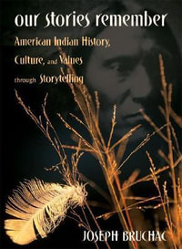 Our Stories Remember : American Indian History, Culture, and Values through Storytelling - Joseph Bruchac