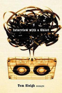 Interview with a Ghost : Essays - Tom Sleigh