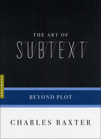 The Art Of Subtext : Beyond Plot - Charles Baxter
