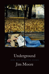 Underground : New and Selected Poems - Jim Moore