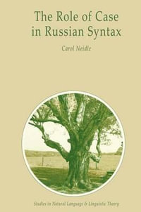 The Role of Case in Russian Syntax : STUDIES IN NATURAL LANGUAGE AND LINGUISTIC THEORY - C. Neidle