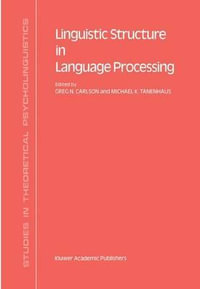 Linguistic Structure in Language Processing : STUDIES IN THEORETICAL PSYCHOLINGUISTICS - Gregory N. Carlson