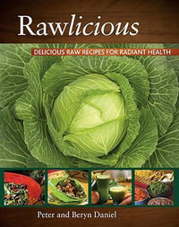 Rawlicious : Delicious Raw Recipes for Radiant Health - Peter Daniel