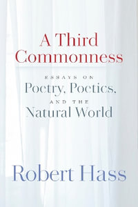 Third Commonness : Essays on Poetry - Robert Hass