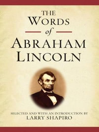 The Words of Abraham Lincoln : Newmarket Words Of Series - Abraham Lincoln