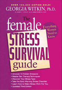 The Female Stress Survival Guide : Everything Women Need to Know - Georgia Witkin