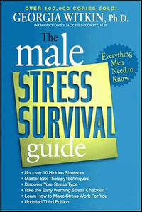 The Male Stress Survival Guide : Everything Men Need to Know - Georgia Witkin PhD