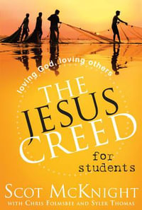 The Jesus Creed for Students : Loving God, Loving Others - Scot McKnight