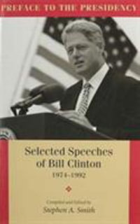 Preface to the Presidency : Selected Speeches of Bill Clinton 1974-1992 - Stephen Smith